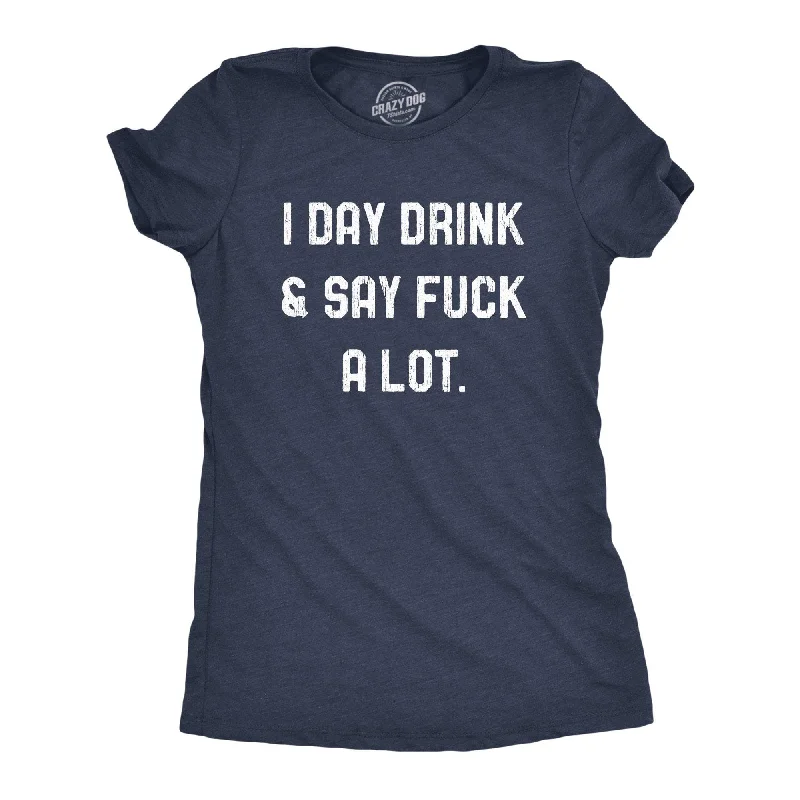 Midnight Sale I Day Drink And Say Fuck A Lot Women's T Shirt