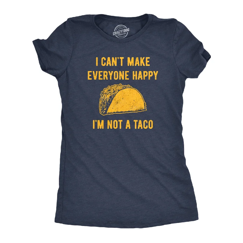 Savings Event I Cant Make Everyone Happy Im Not A Taco Women's T Shirt
