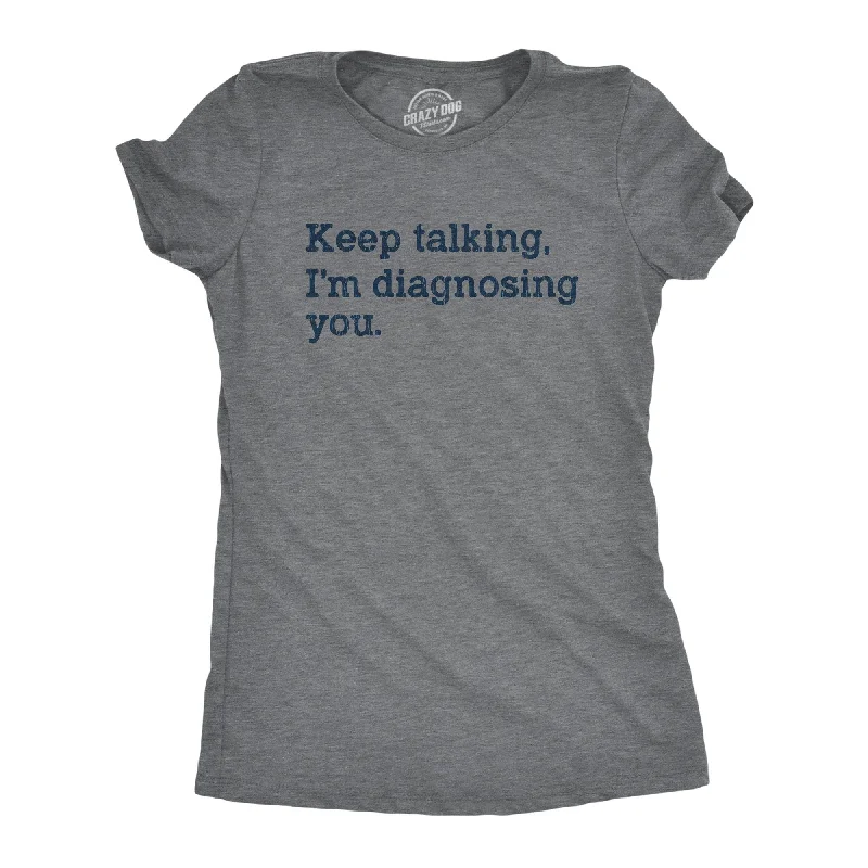 One-DAY Sale Keep Talking I'm Diagnosing You Women's T Shirt