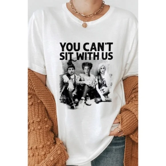 Limited Quantity Sanderson Sisters Hocus Pocus You Can't Sit With Us Halloween Graphic Tee Shirt Limited Quantity Sanderson Sisters Hocus Pocus You Can't Sit With Us Halloween Graphic Tee Shirt