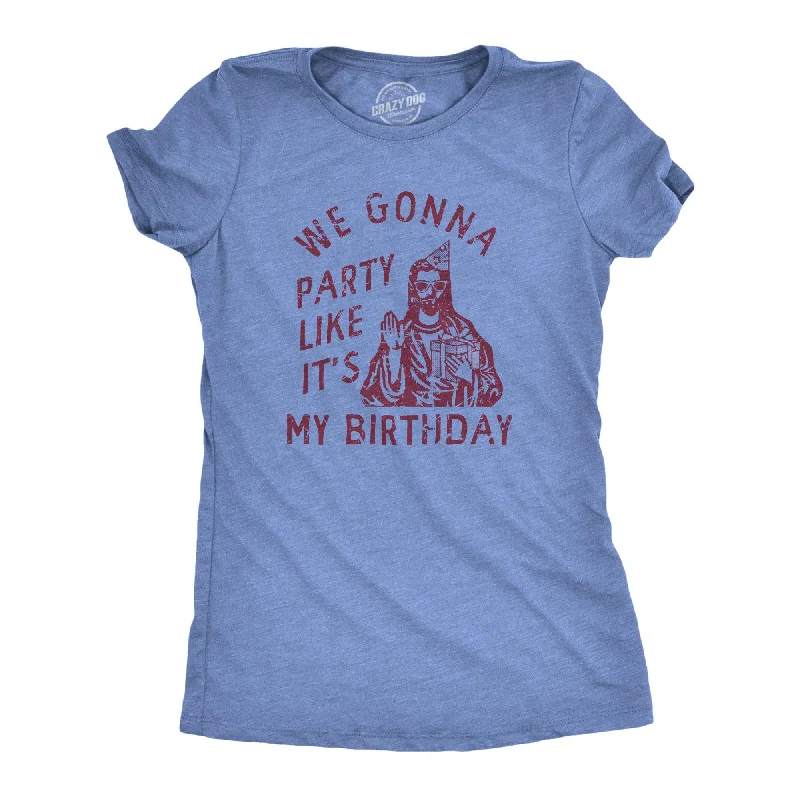Online Exclusive We Gonna Party Like Its My Birthday Women's T Shirt
