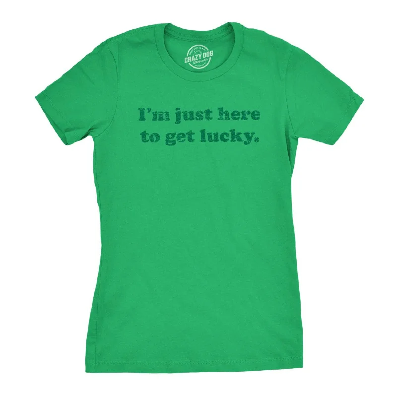 While Supplies Last I'm Just Here To Get Lucky Women's T Shirt