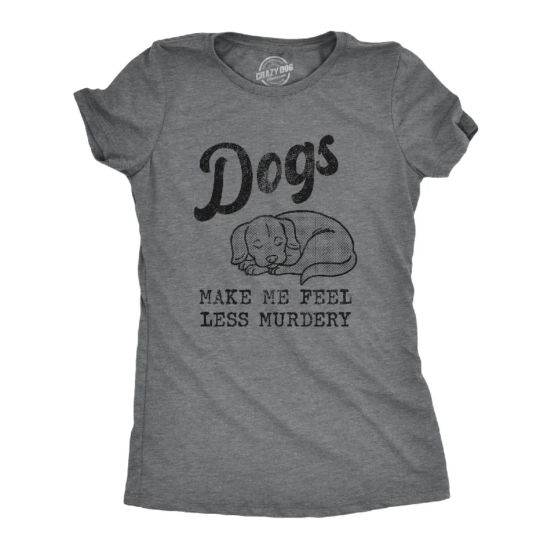 Midnight Madness Dogs Make Me Feel Less Murdery Women's T Shirt