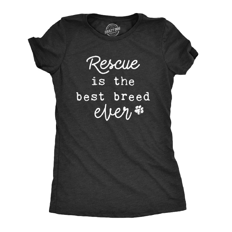 Weekend Bargains Just for You Rescue Is The Best Breed Ever Women's T Shirt