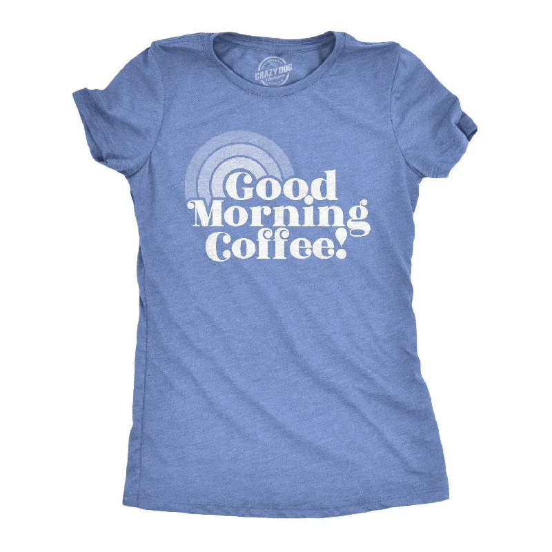 Weekend Discounts to Enjoy Good Morning Coffee Women's T Shirt