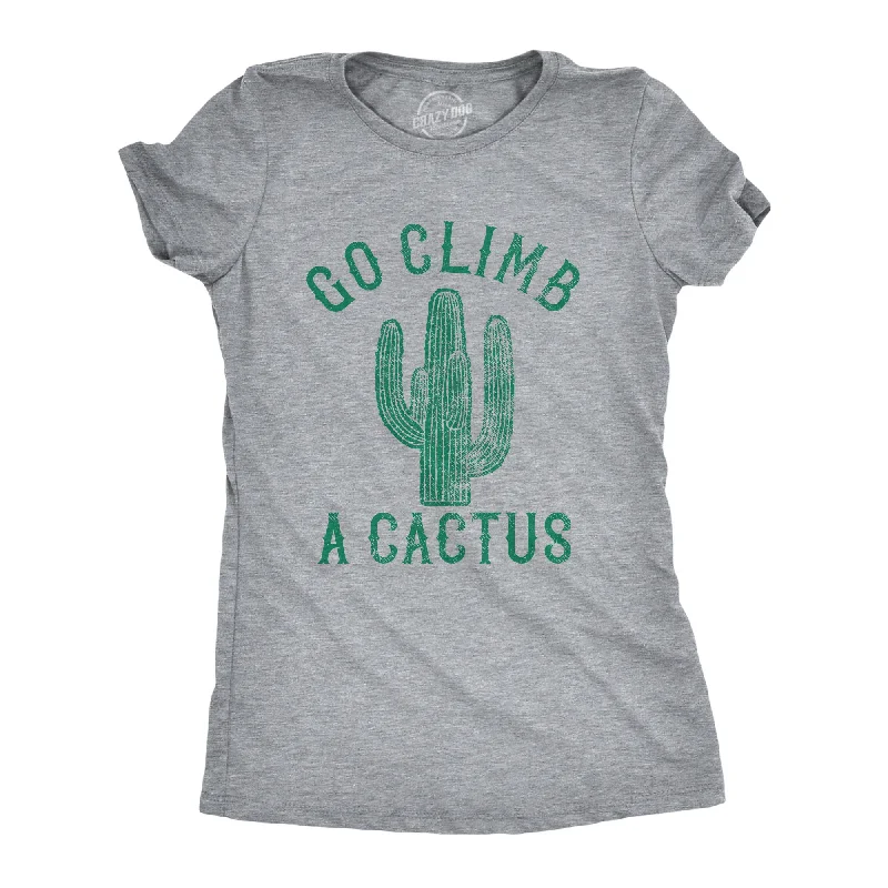 Weekend Bargains to Grab Go Climb A Cactus Women's T Shirt
