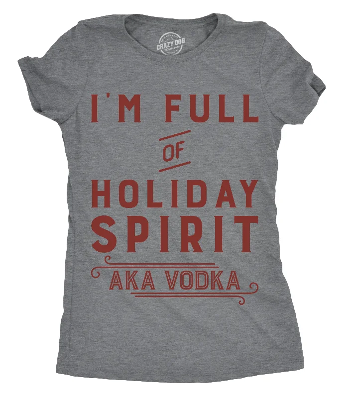 Limited Supply I’m Full Of Holiday Spirit AKA Vodka Women's T Shirt