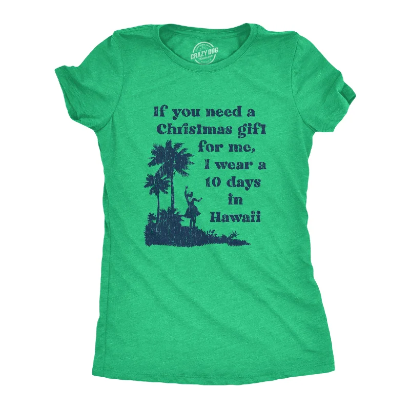 Fantastic Offers If You Need A Christmas Gift For Me I Wear A 10 Days In Hawaii Women's T Shirt