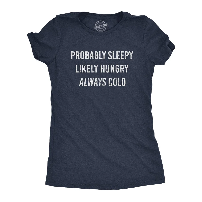 Weekend Bargains to Snag Probably Sleepy Likely Hungry Always Cold Women's T Shirt