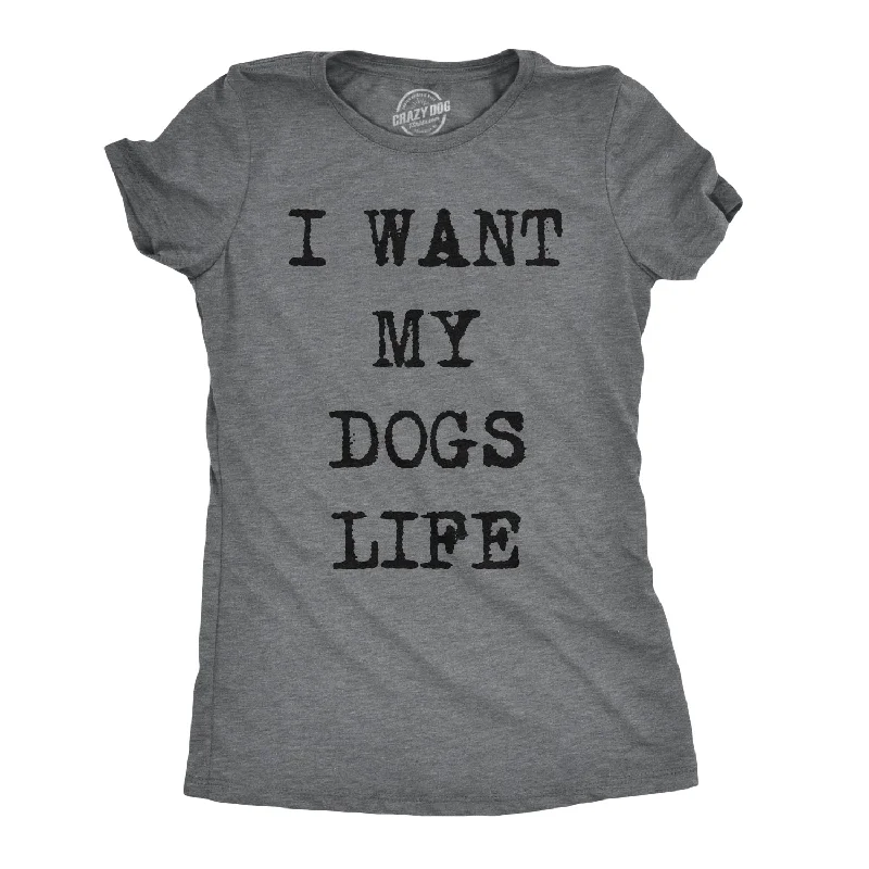 Make Your Weekend Count with Savings I Want My Dog's Life Women's T Shirt