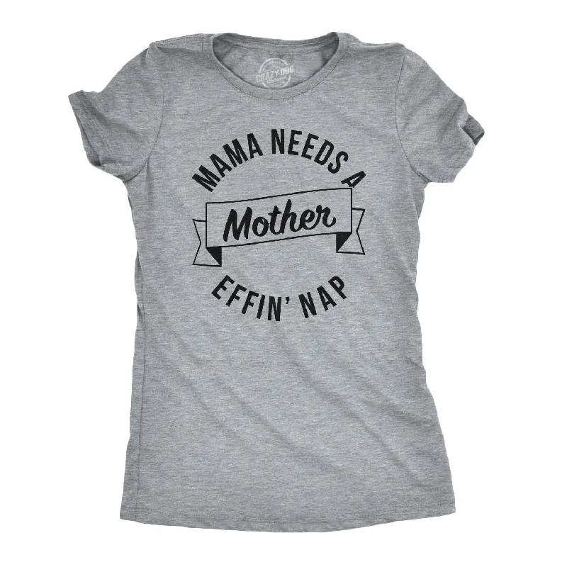 One-DAY Sale Mama Needs A Mother Effin Nap Women's T Shirt