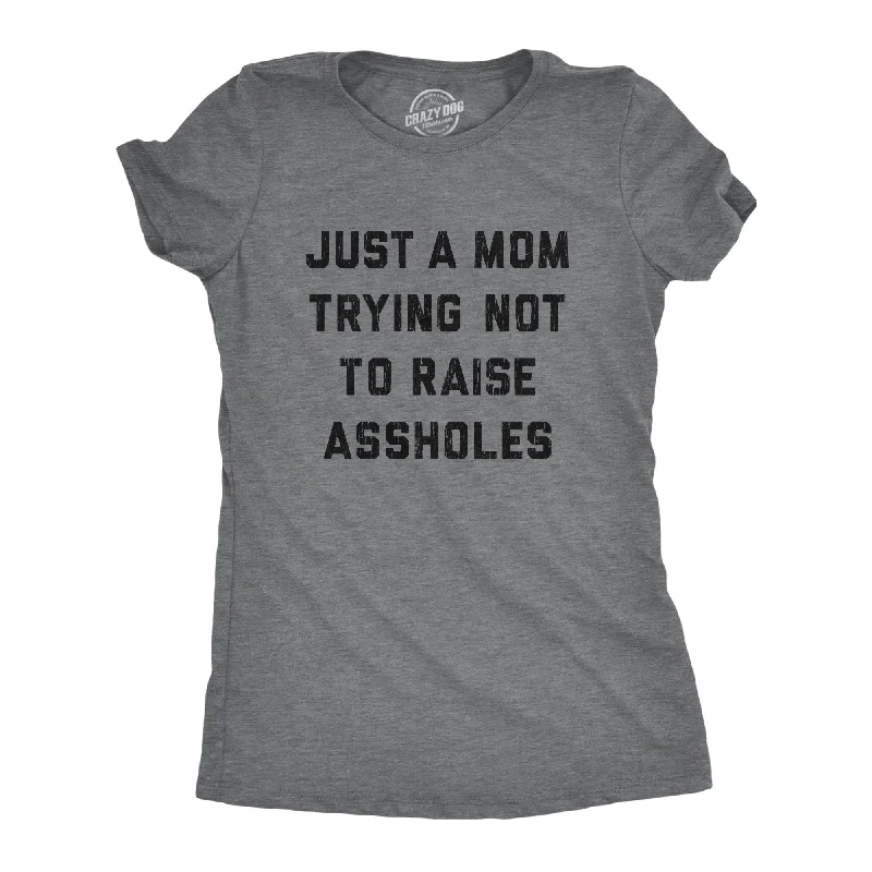 New Markdowns Just A Mom Trying Not To Raise Assholes Women's T Shirt